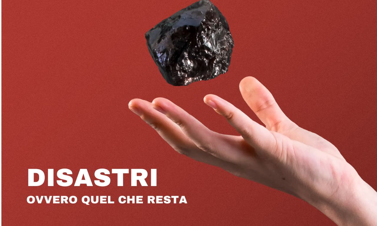 Disastri, ovvero quel che resta